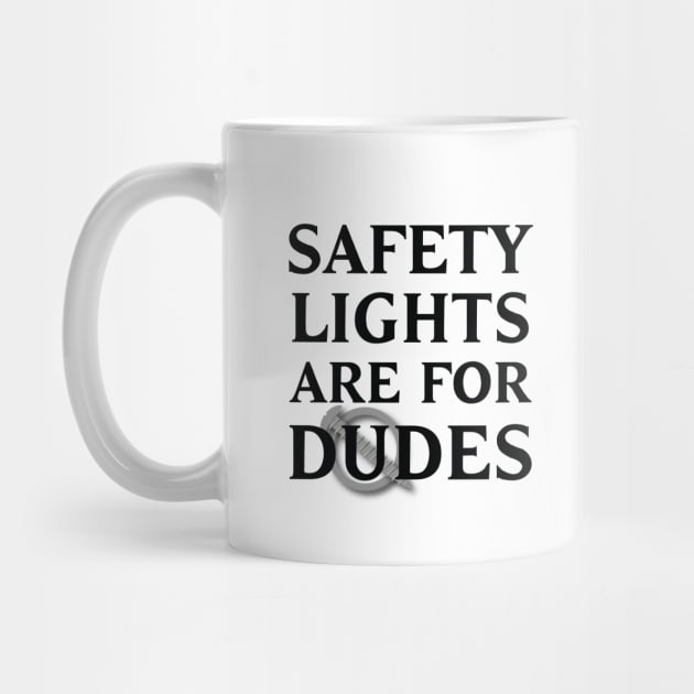 Safety Lights Are For Dudes by trollbogies